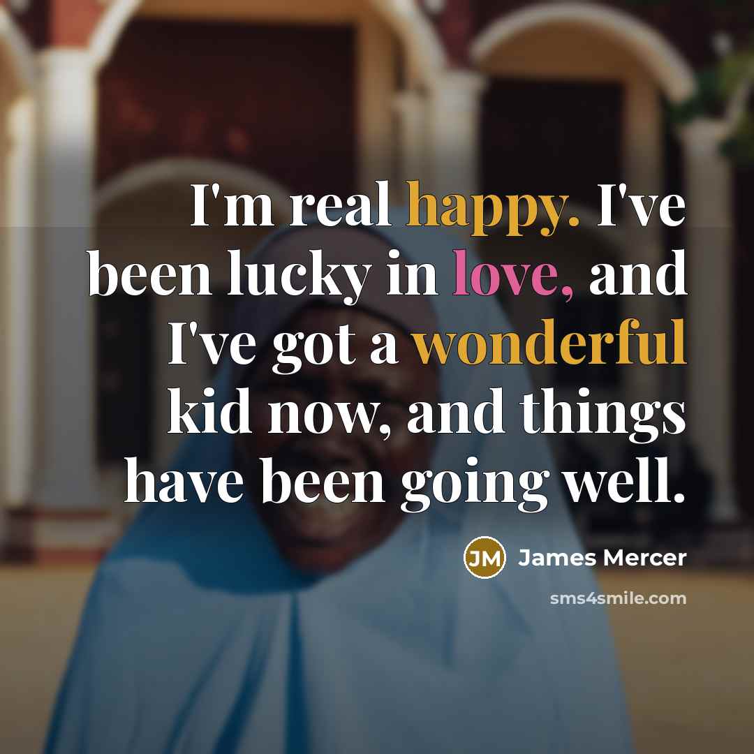 “I'm real happy. I've been lucky in love, and I've…” quote by James Mercer