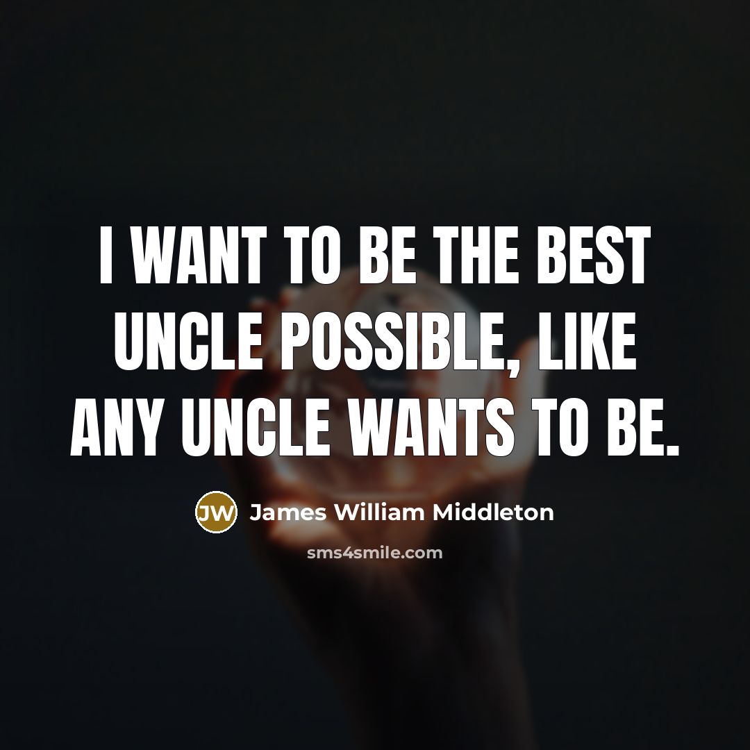“I want to be the best uncle possible, like any…” quote by James William Middleton