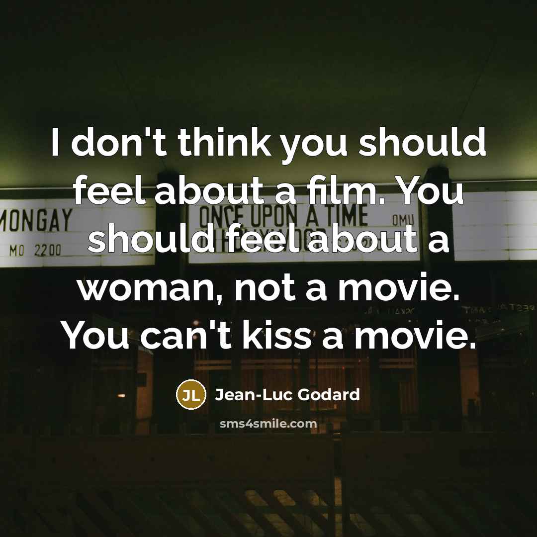 “I don't think you should feel about a film. You…” quote by Jean-Luc Godard
