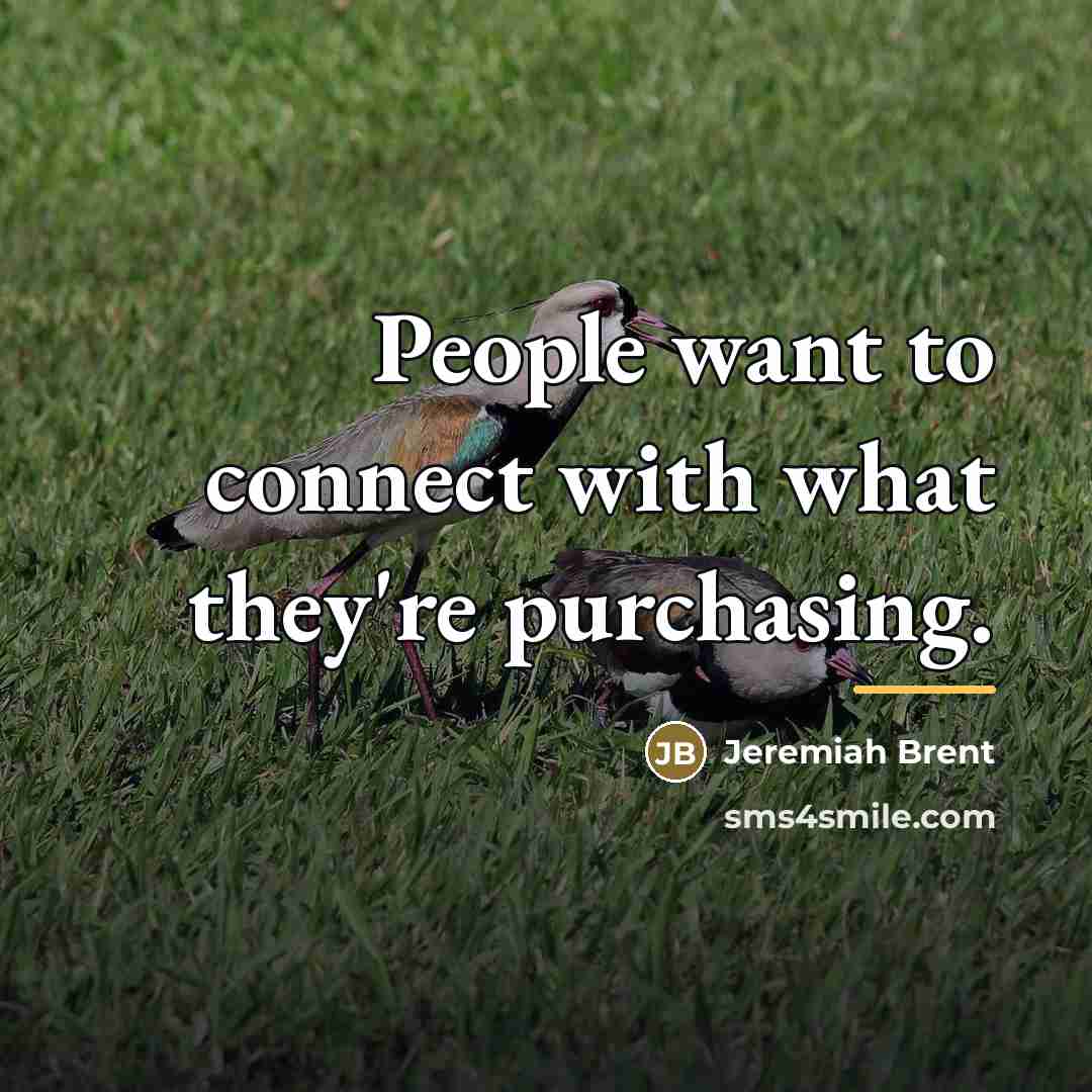 “People want to connect with what they're purchasing.…” quote by Jeremiah Brent
