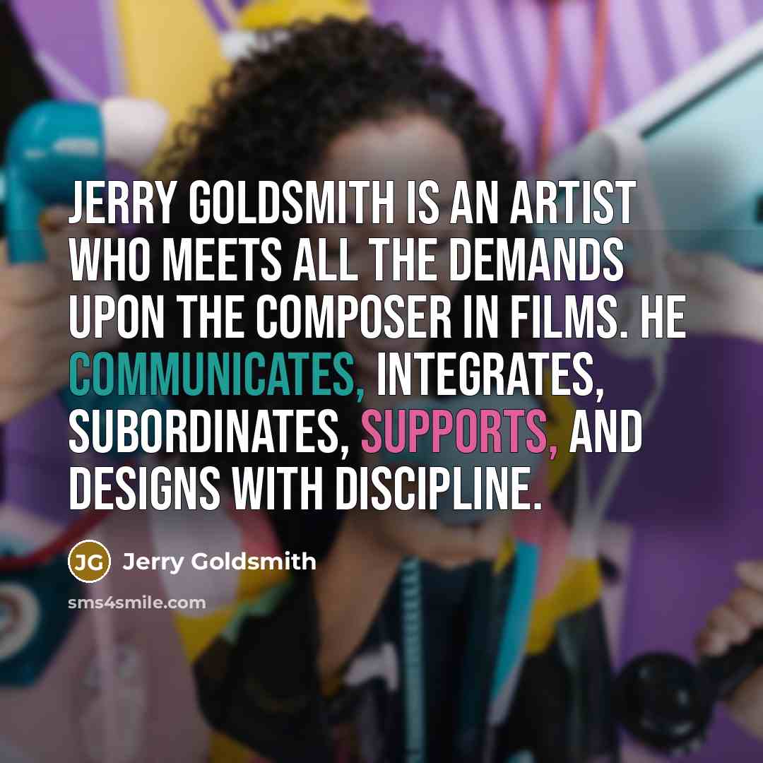 “Jerry Goldsmith is an artist who meets all the demands…” quote by Jerry Goldsmith
