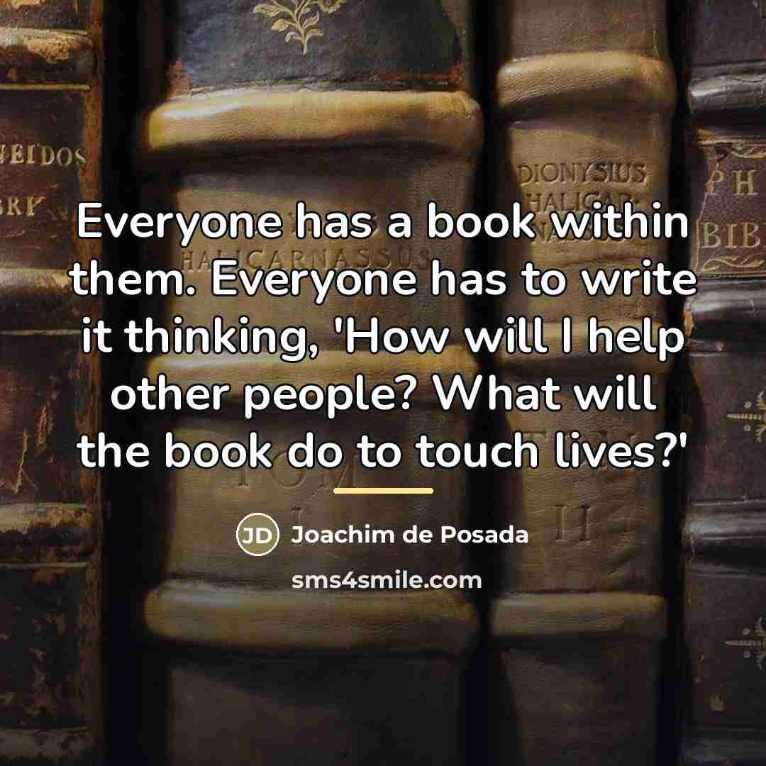 “Everyone has a book within them. Everyone has to write…” quote by Joachim de Posada
