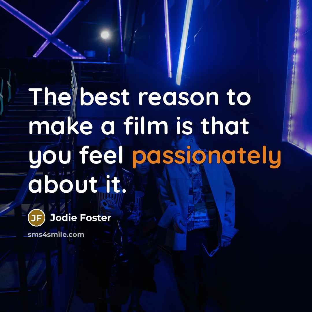 “The best reason to make a film is that you…” quote by Jodie Foster