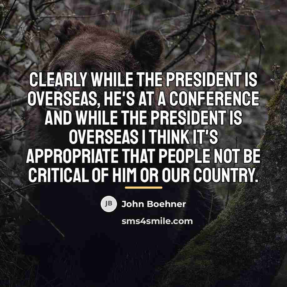 “Clearly while the president is overseas, he's at a conference…” quote by John Boehner