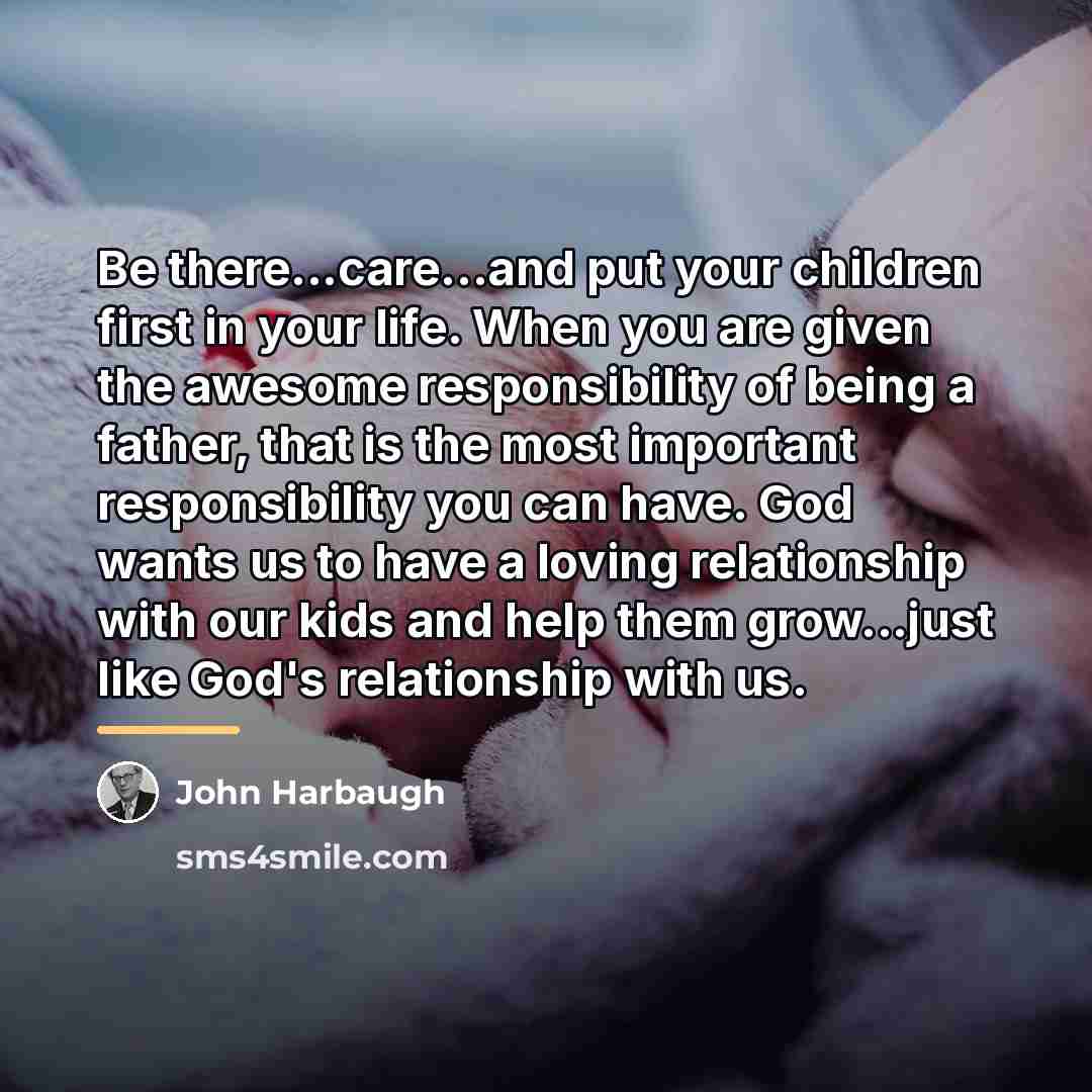 “Be there...care...and put your children first in your life. When…” quote by John Harbaugh