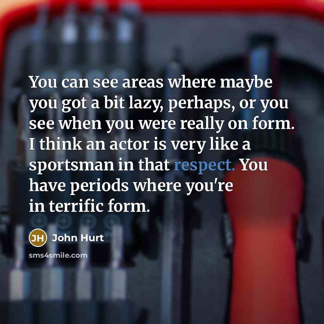 “You can see areas where maybe you got a bit…” quote by John Hurt
