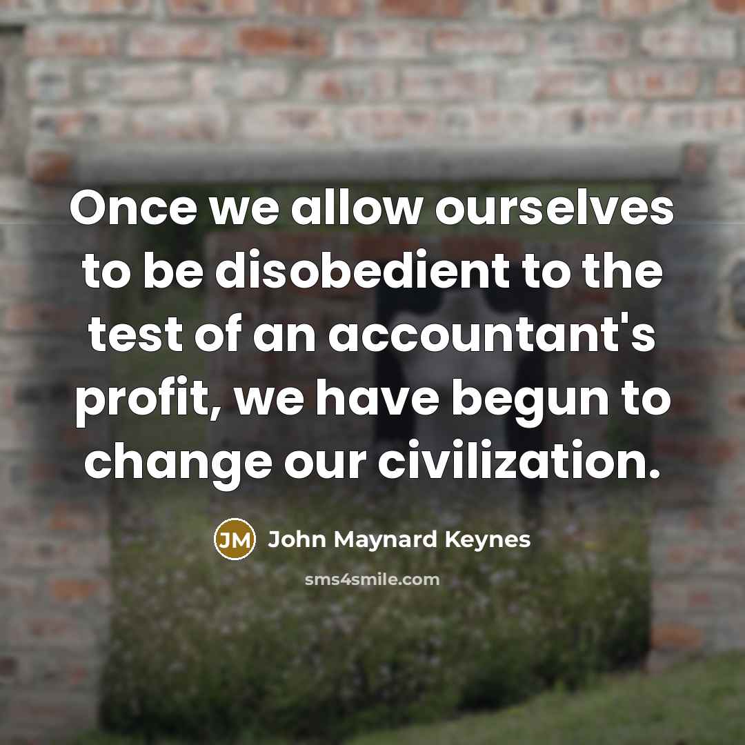 “Once we allow ourselves to be disobedient to the test…” quote by John Maynard Keynes