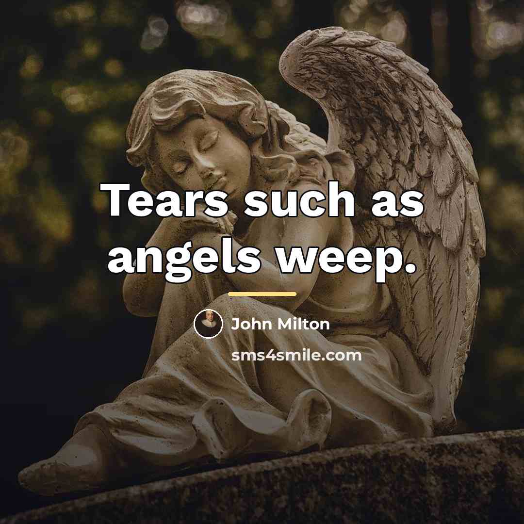 “Tears such as angels weep.…” quote by John Milton