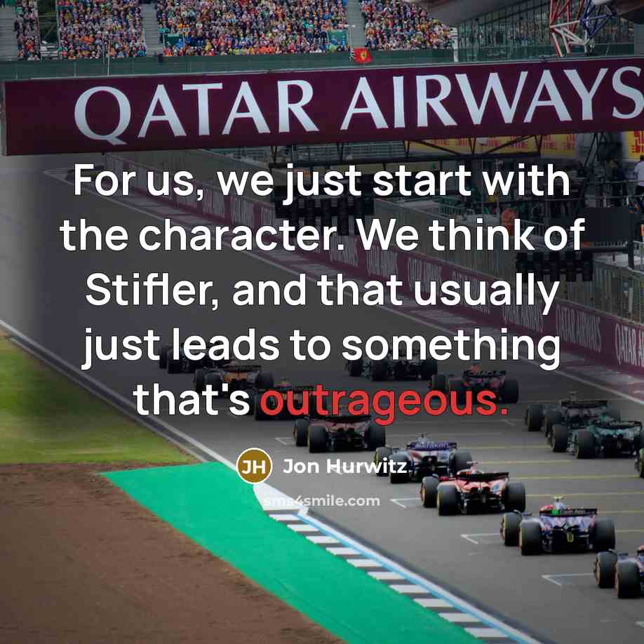 “For us, we just start with the character. We think…” quote by Jon Hurwitz