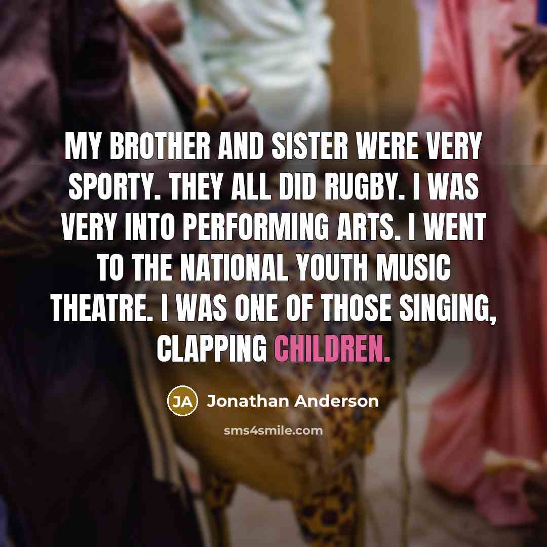 “My brother and sister were very sporty. They all did…” quote by Jonathan Anderson