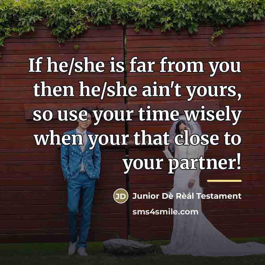 “If he/she is far from you then he/she ain't yours,…” quote by Junior Dè Rèál Testament