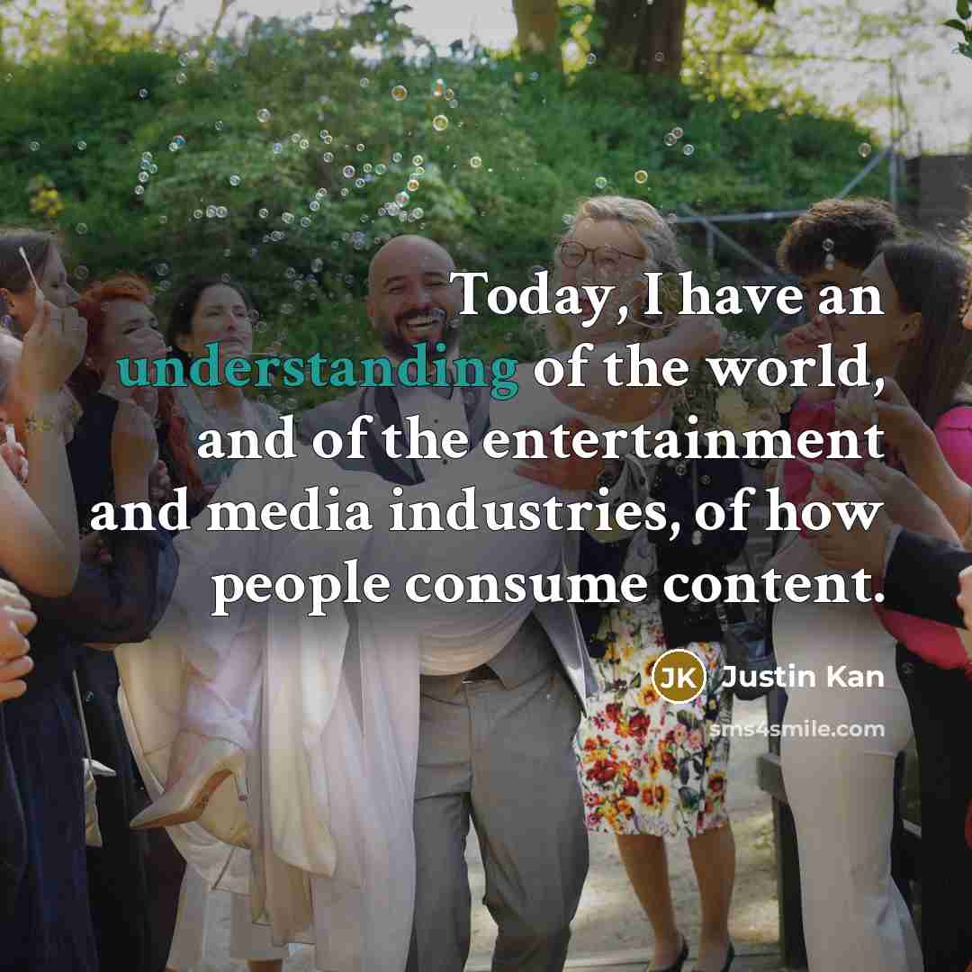 “Today, I have an understanding of the world, and of…” quote by Justin Kan