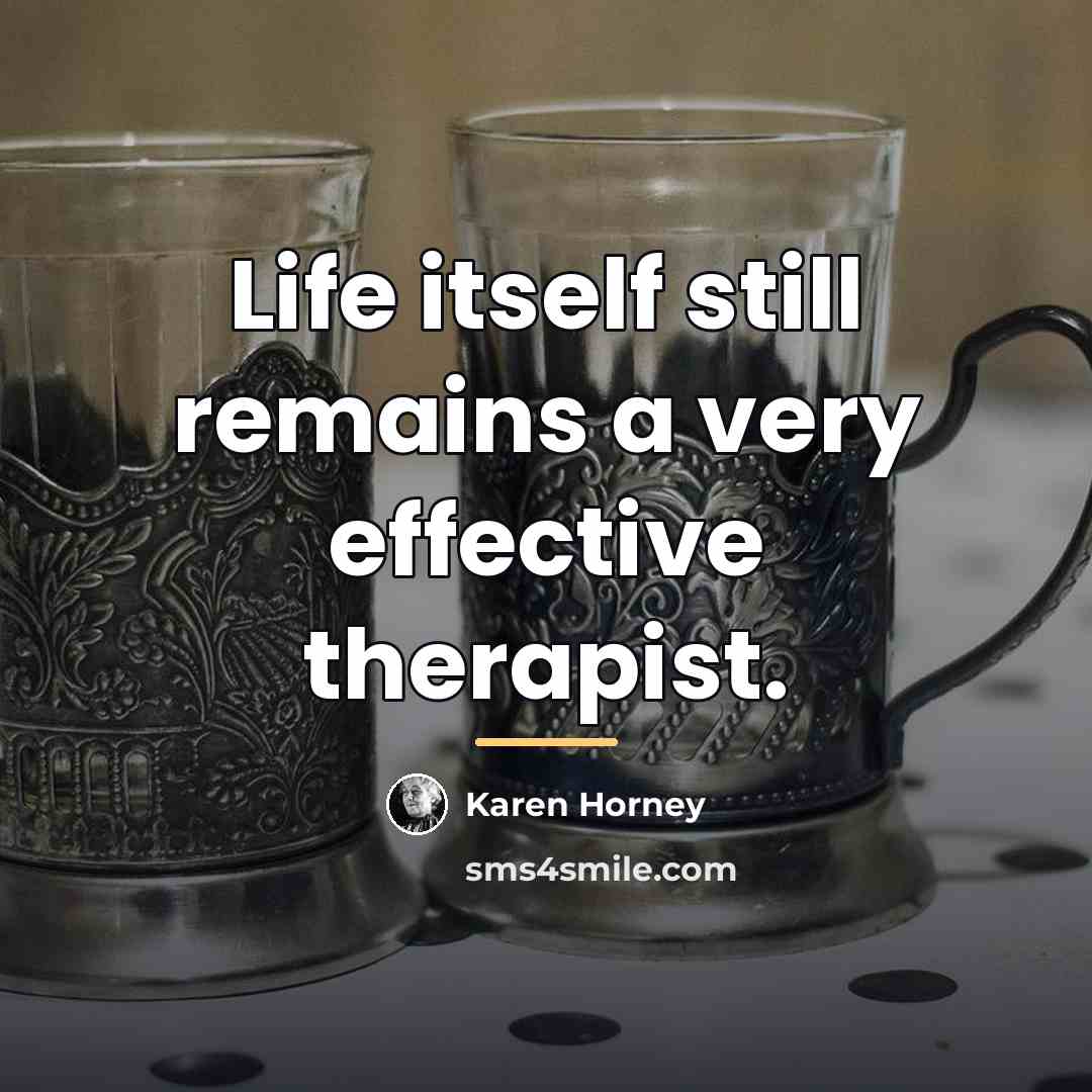 “Life itself still remains a very effective therapist.…” quote by Karen Horney