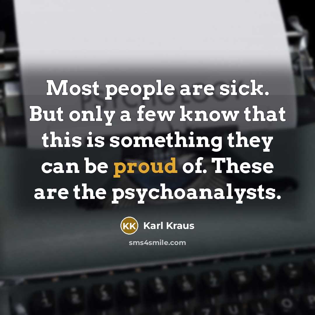 “Most people are sick. But only a few know that…” quote by Karl Kraus