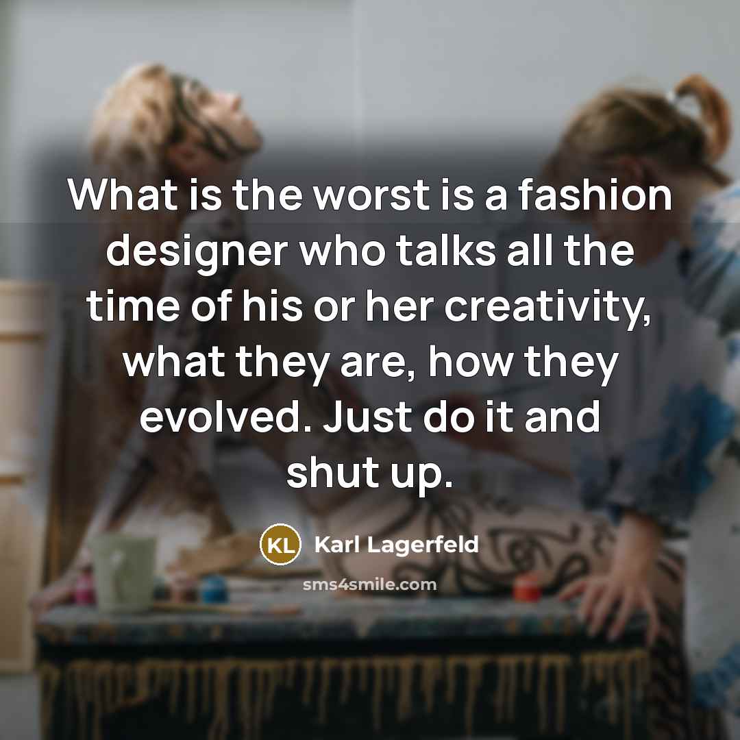 “What is the worst is a fashion designer who talks…” quote by Karl Lagerfeld
