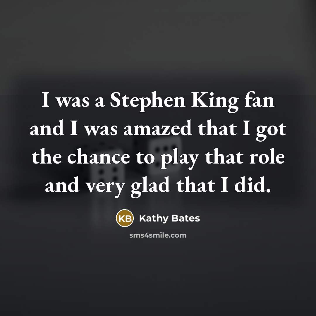 “I was a Stephen King fan and I was amazed…” quote by Kathy Bates