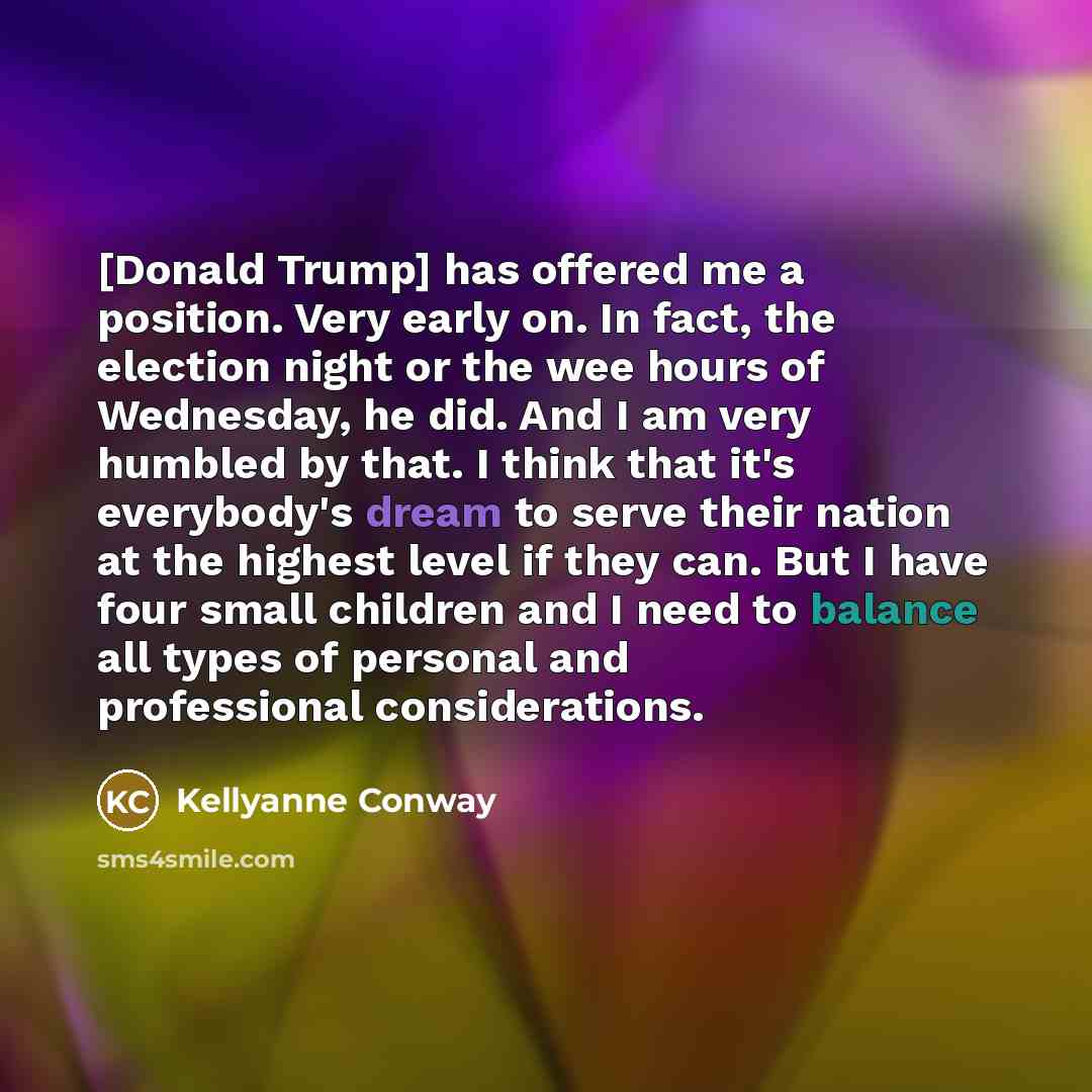 “[Donald Trump] has offered me a position. Very early on.…” quote by Kellyanne Conway