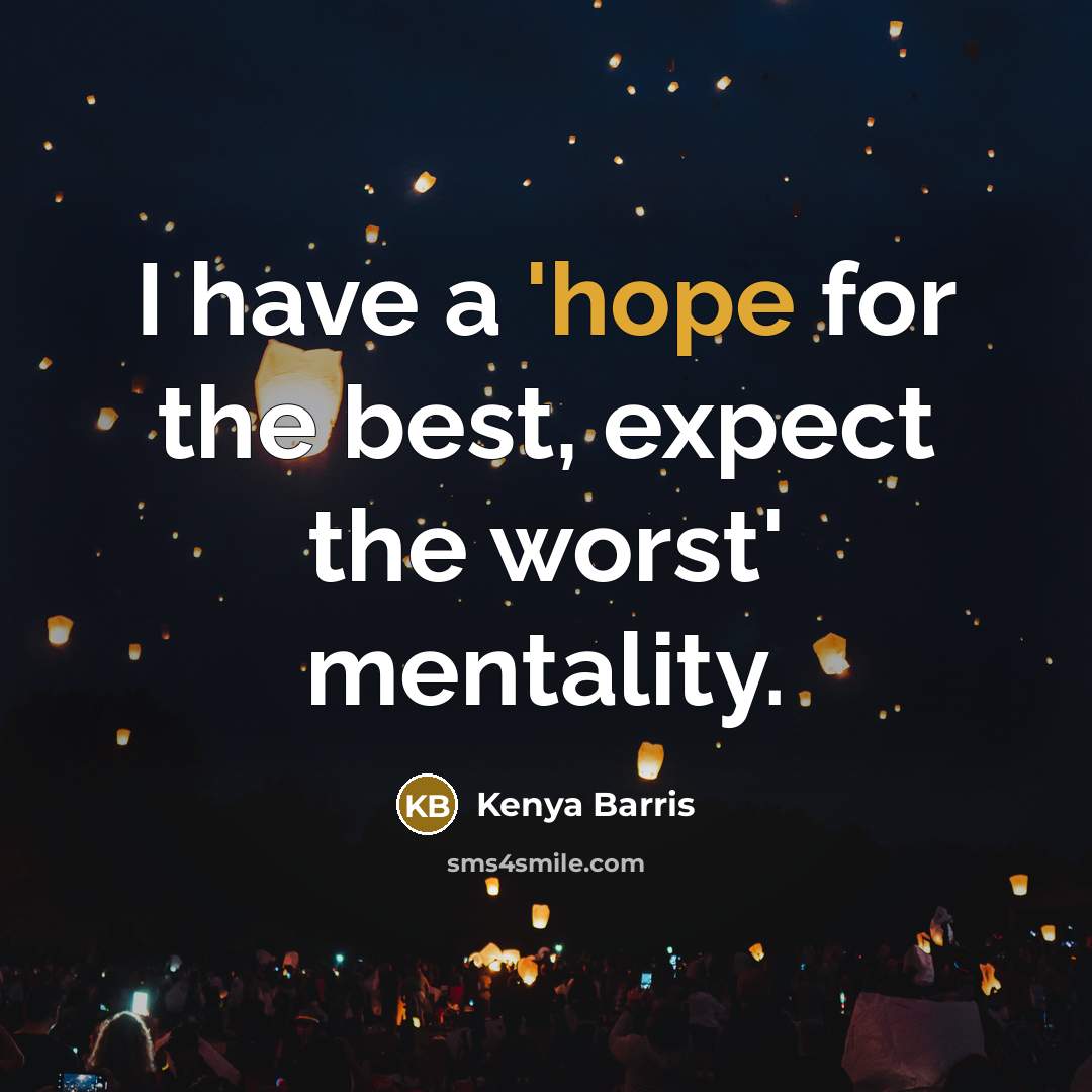 “I have a 'hope for the best, expect the worst'…” quote by Kenya Barris