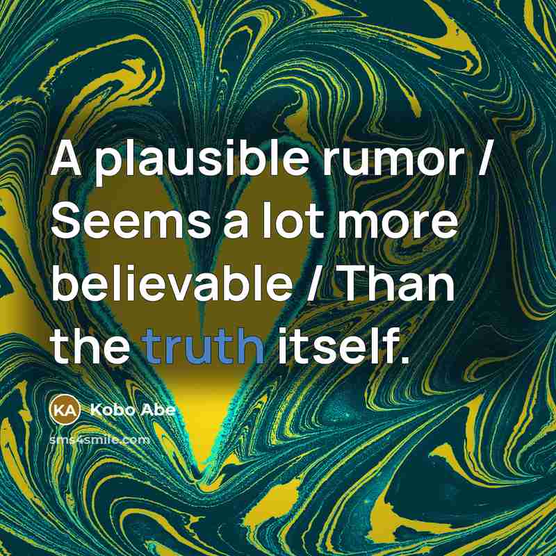 “A plausible rumor / Seems a lot more believable /…” quote by Kobo Abe