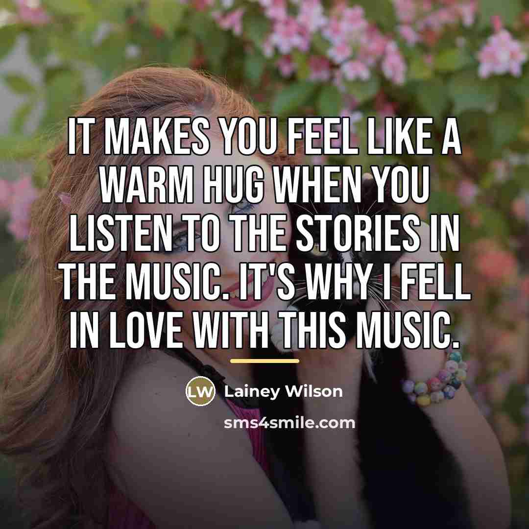 “It makes you feel like a warm hug when you…” quote by Lainey Wilson