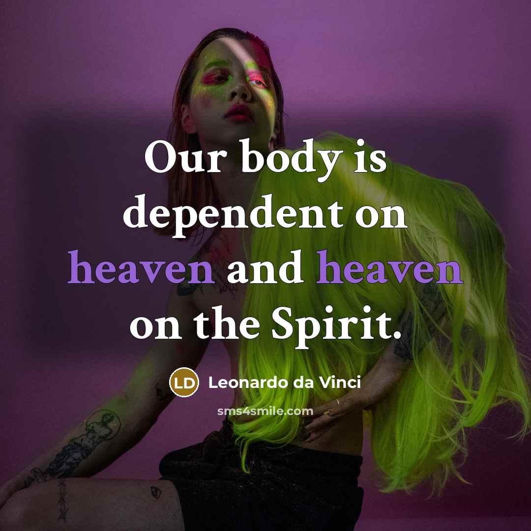 “Our body is dependent on heaven and heaven on the…” quote by Leonardo da Vinci