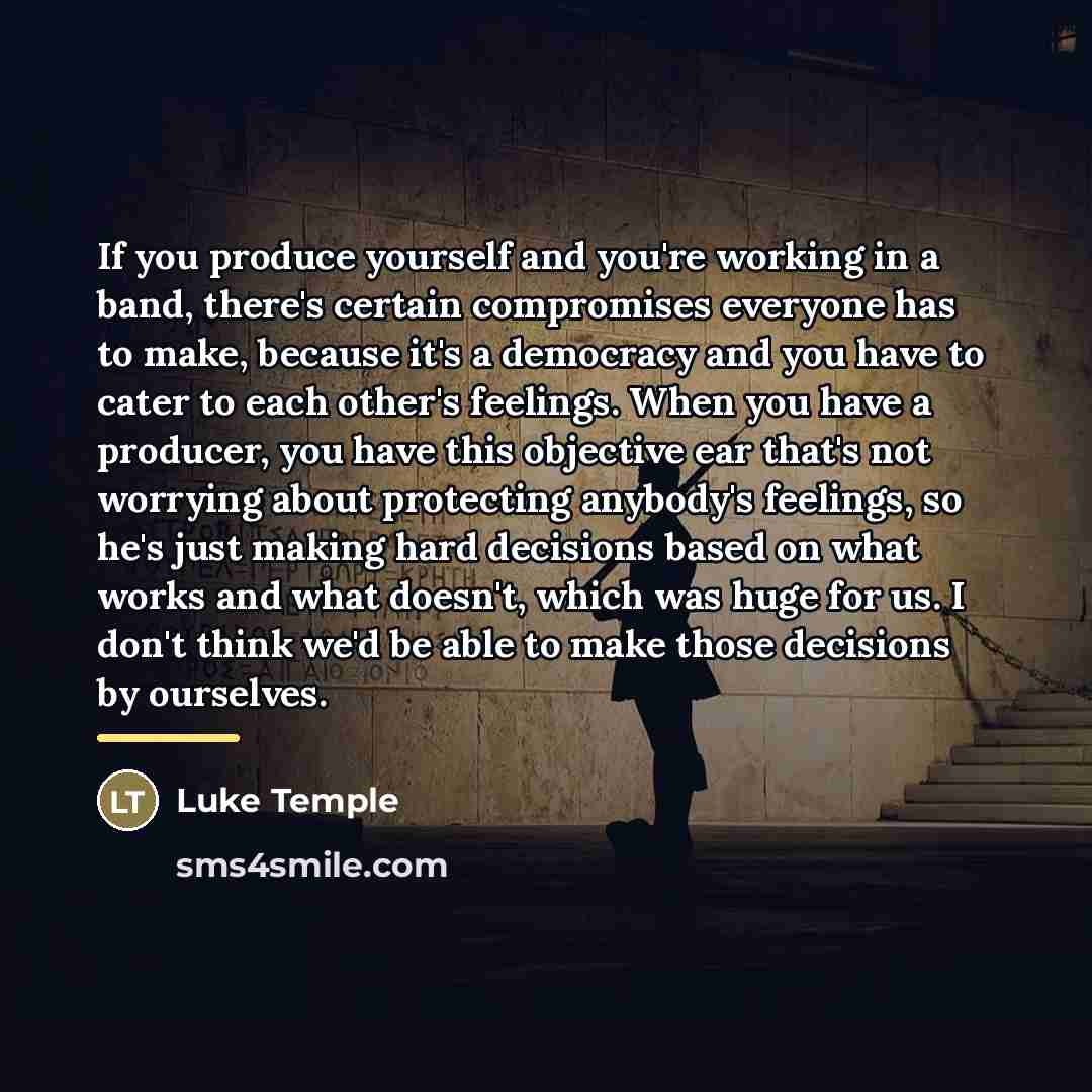 “If you produce yourself and you're working in a band,…” quote by Luke Temple