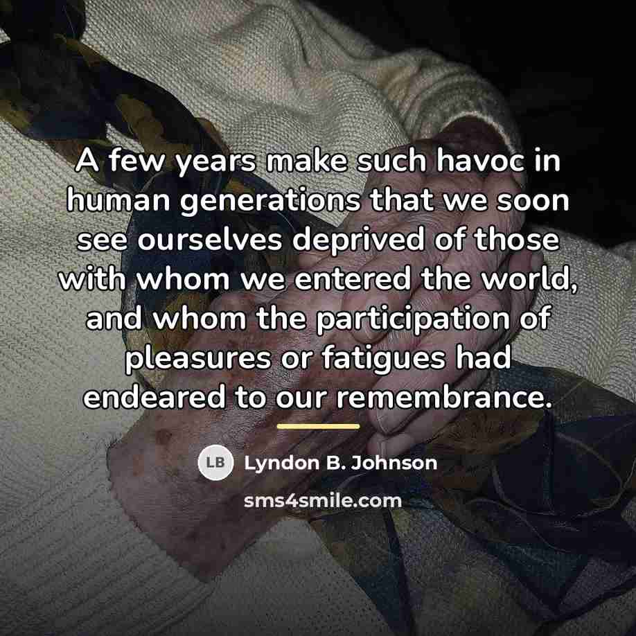 “A few years make such havoc in human generations that…” quote by Lyndon B. Johnson