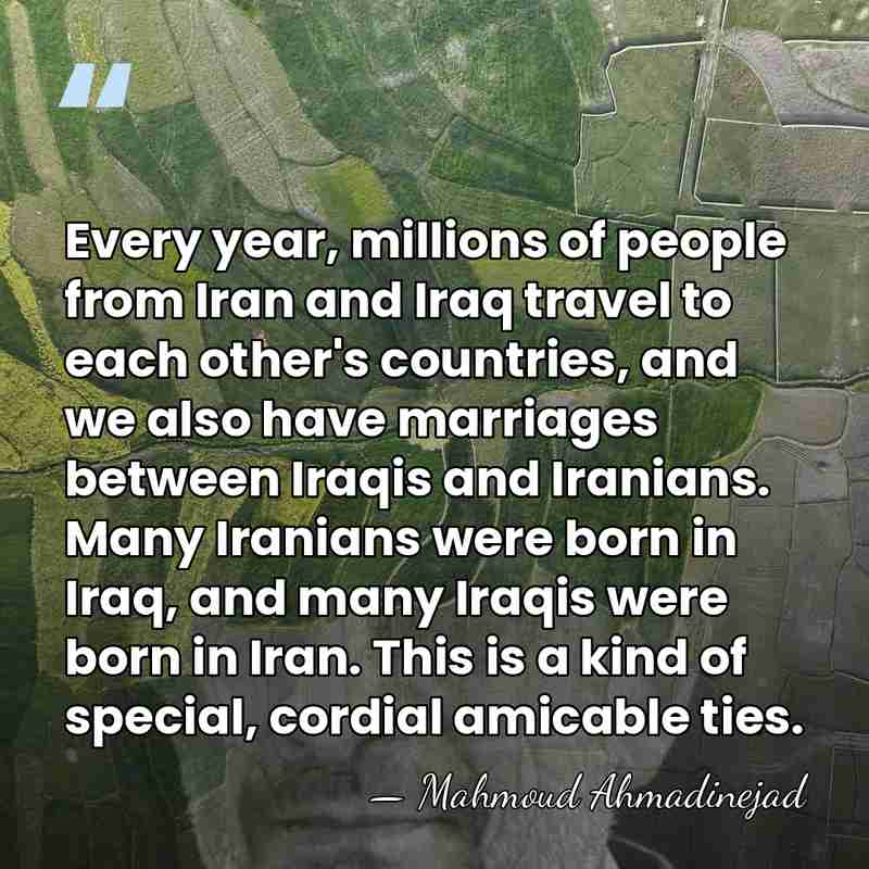 Every year, millions of people from Iran and Iraq travel to each&hellip; - Mahmoud Ahmadinejad
