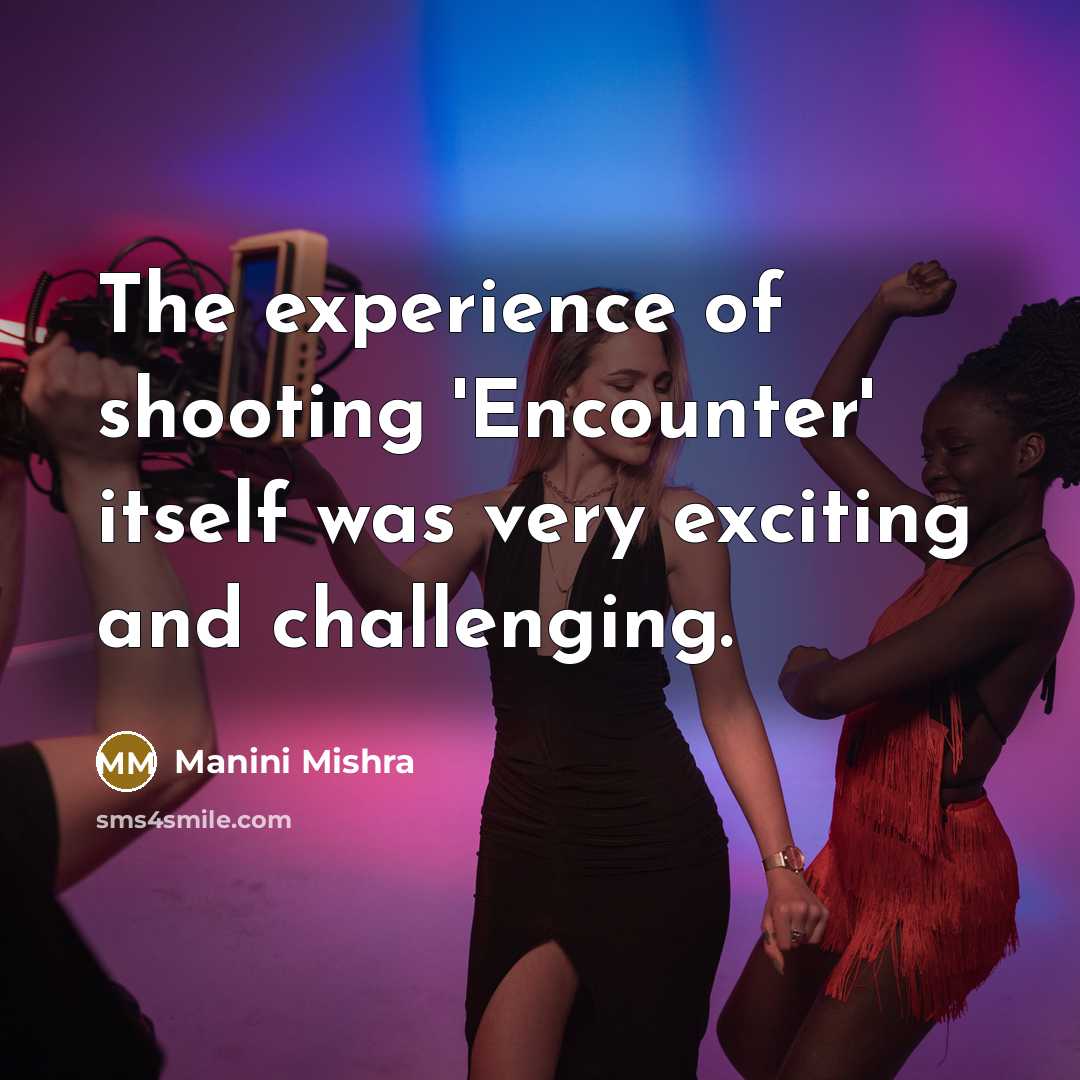 “The experience of shooting 'Encounter' itself was very exciting and…” quote by Manini Mishra