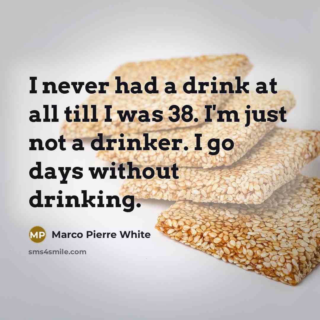 “I never had a drink at all till I was…” quote by Marco Pierre White