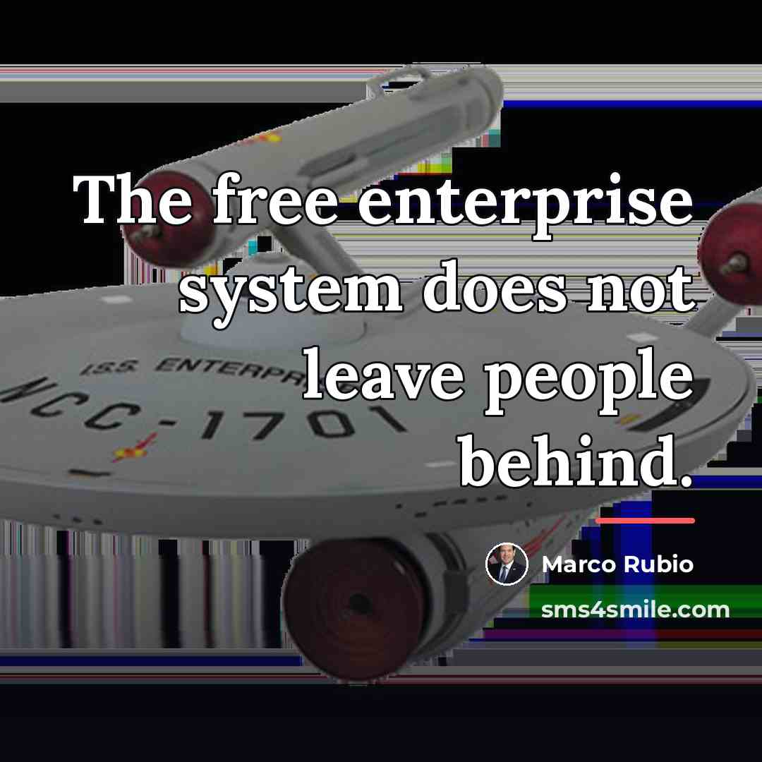“The free enterprise system does not leave people behind.…” quote by Marco Rubio