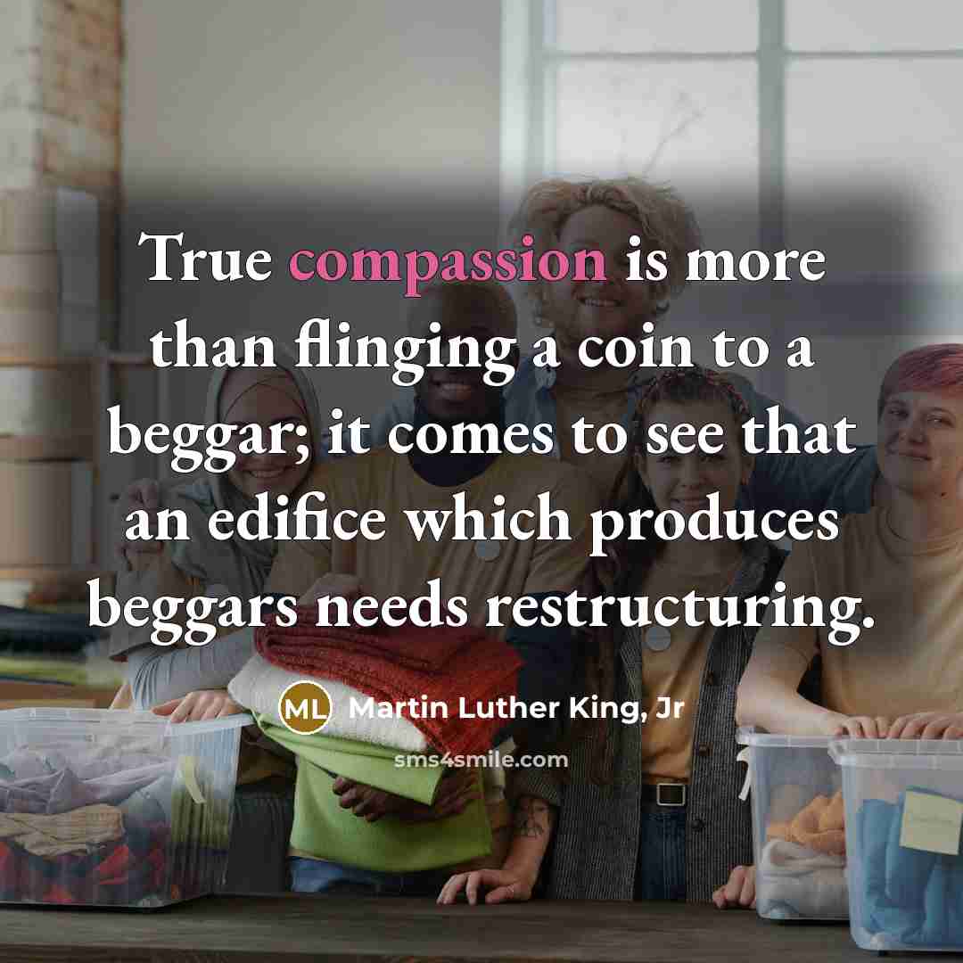 “True compassion is more than flinging a coin to a…” quote by Martin Luther King, Jr