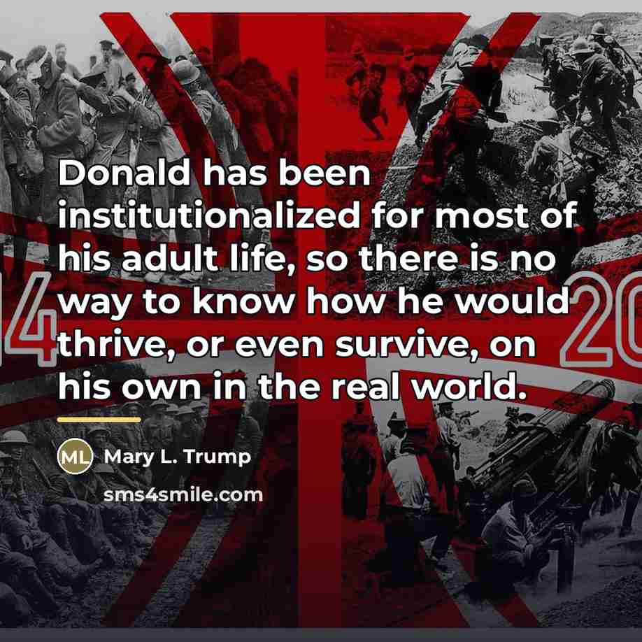 “Donald has been institutionalized for most of his adult life,…” quote by Mary L. Trump