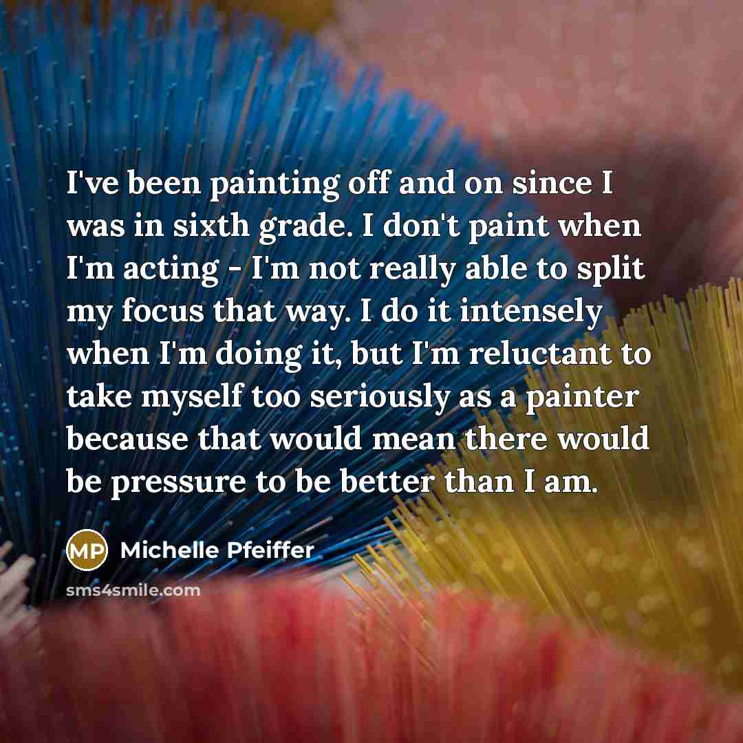 “I've been painting off and on since I was in…” quote by Michelle Pfeiffer