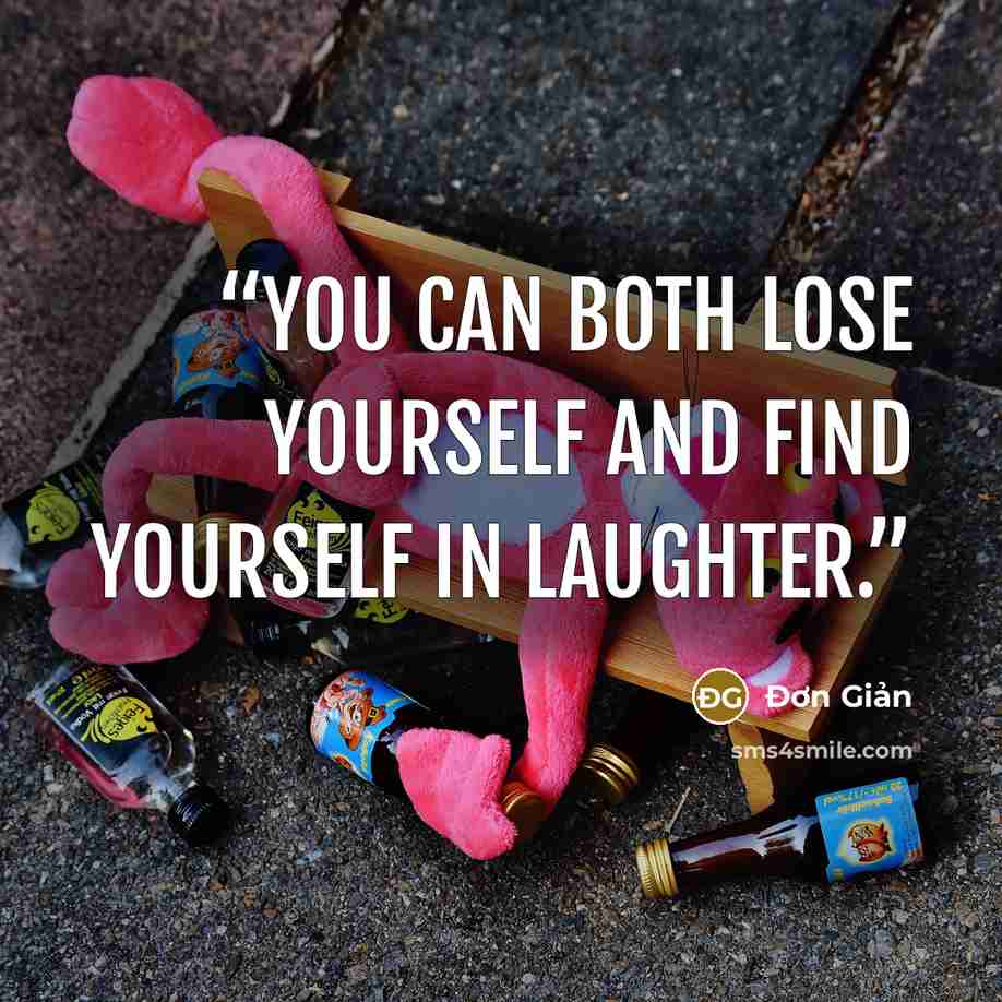 “You can both lose yourself and find yourself in laughter.‎” quote by Đơn Giản