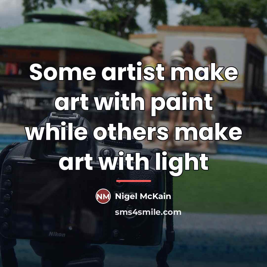 “Some artist make art with paint while others make art…” quote by Nigel McKain