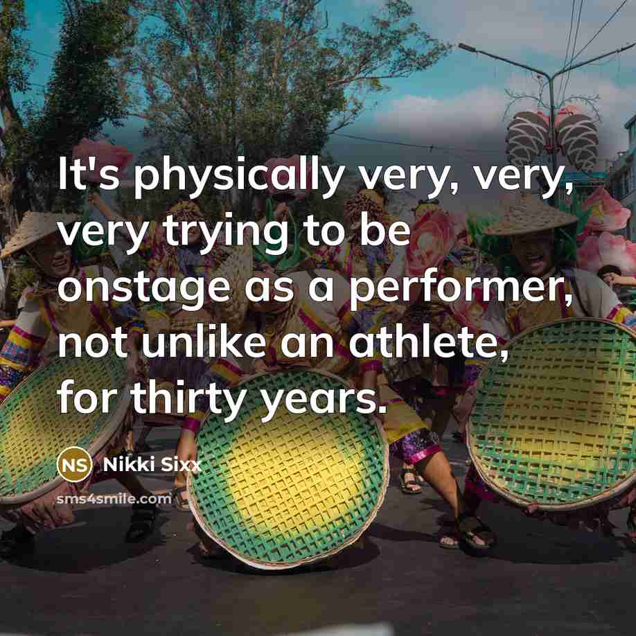 “It's physically very, very, very trying to be onstage as…” quote by Nikki Sixx