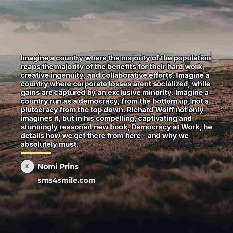 “Imagine a country where the majority of the population reaps…” quote by Nomi Prins