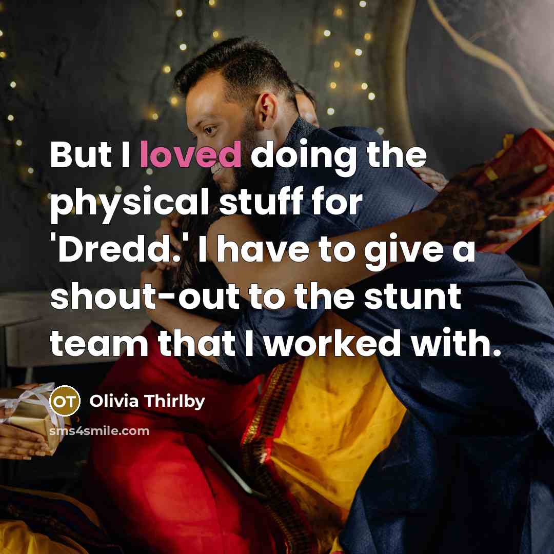 “But I loved doing the physical stuff for 'Dredd.' I…” quote by Olivia Thirlby