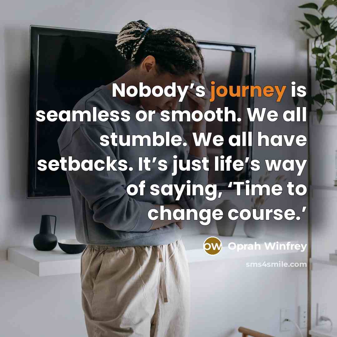 “Nobody’s journey is seamless or smooth. We all stumble. We…” quote by Oprah Winfrey