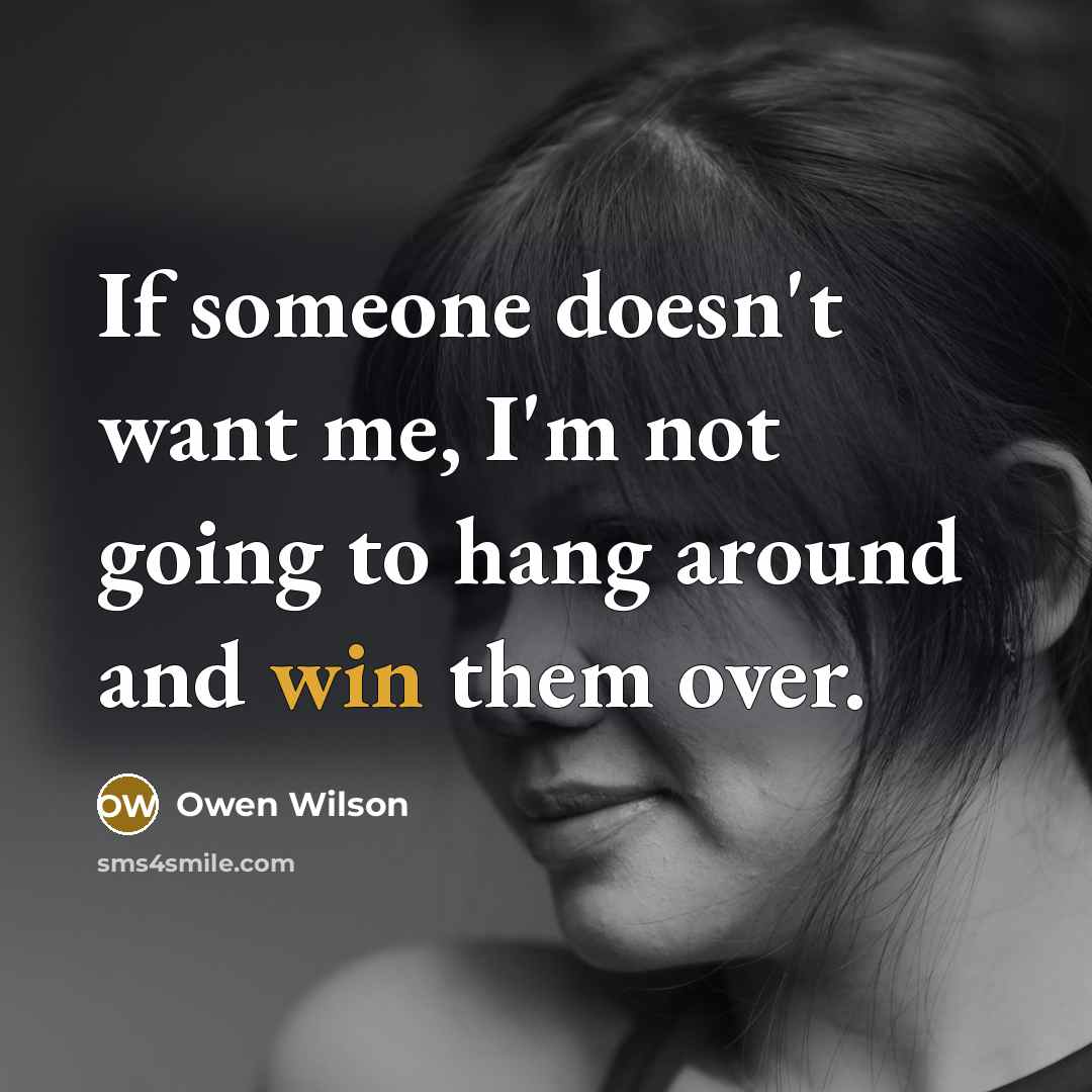 “If someone doesn't want me, I'm not going to hang…” quote by Owen Wilson