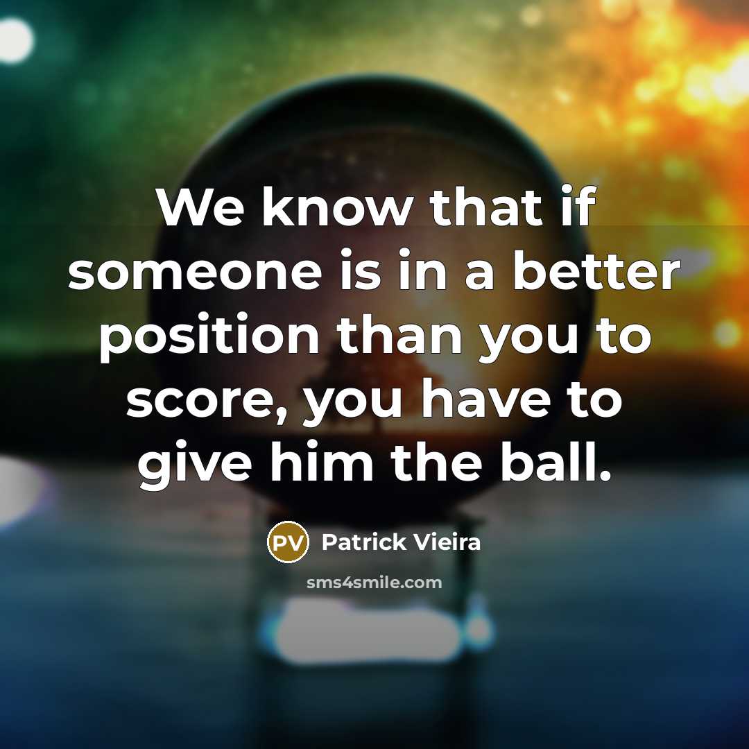 “We know that if someone is in a better position…” quote by Patrick Vieira