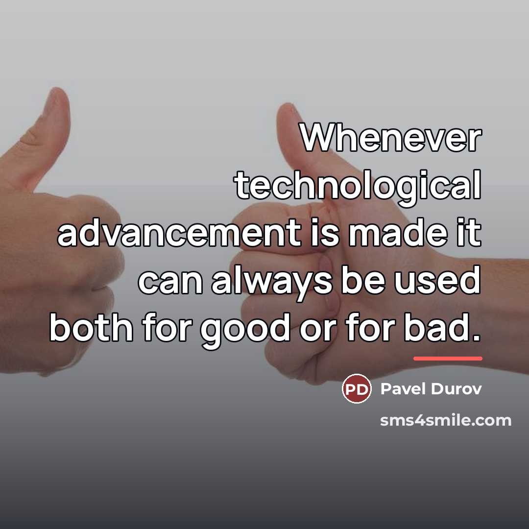 “Whenever technological advancement is made it can always be used…” quote by Pavel Durov