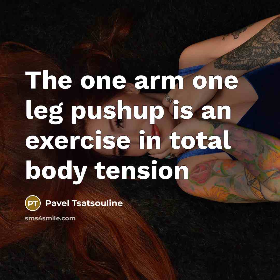 “The one arm one leg pushup is an exercise in…” quote by Pavel Tsatsouline