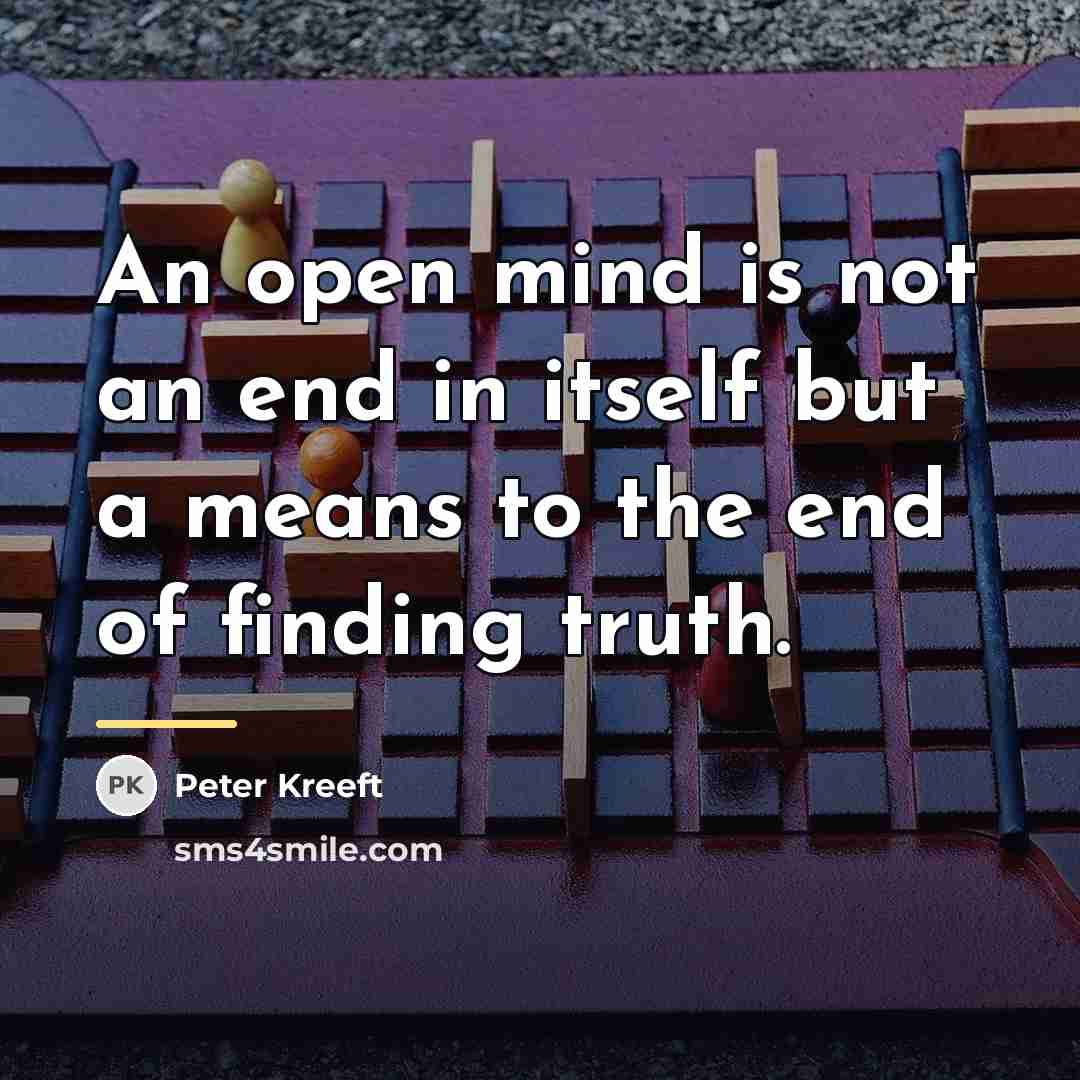 “An open mind is not an end in itself but…” quote by Peter Kreeft