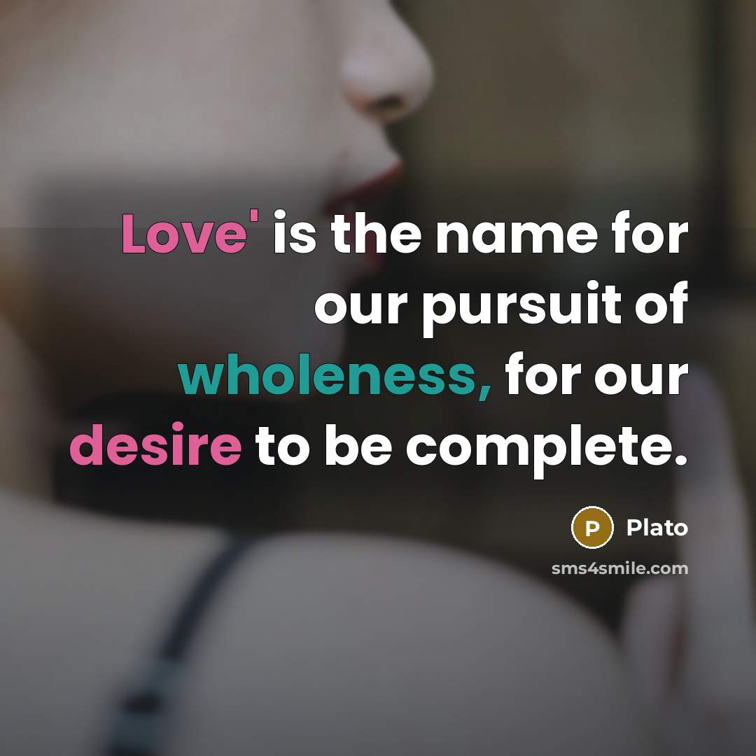 “Love' is the name for our pursuit of wholeness, for…” quote by Plato