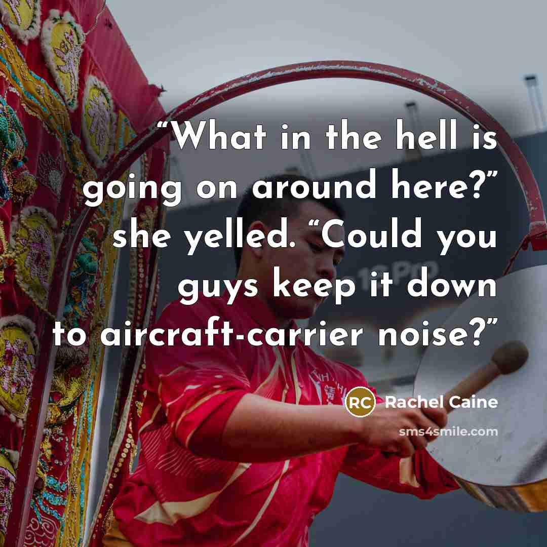 “What in the hell is going on around here?” she yelled. “Could you guys keep it down to aircraft-carrier noise?” quote by Rachel Caine
