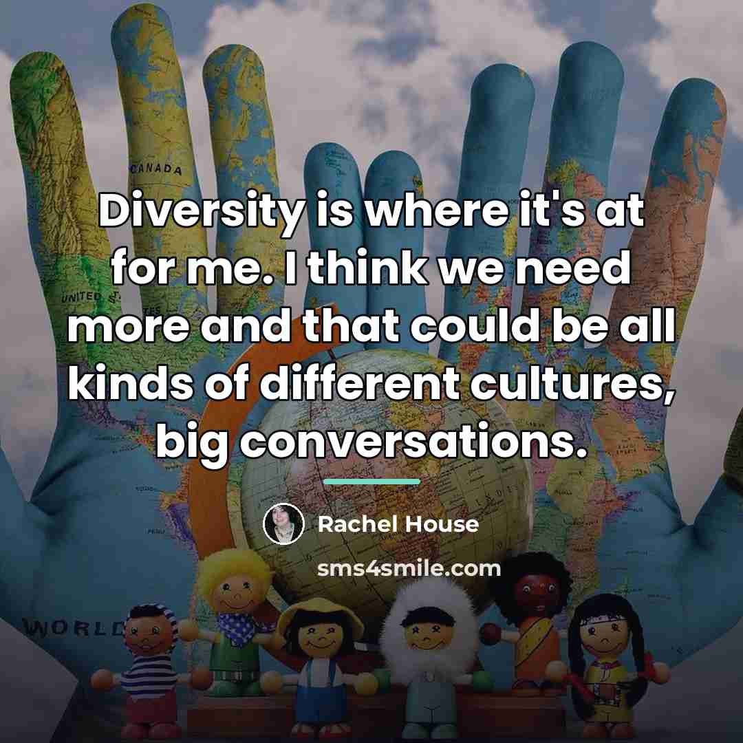 “Diversity is where it's at for me. I think we…” quote by Rachel House