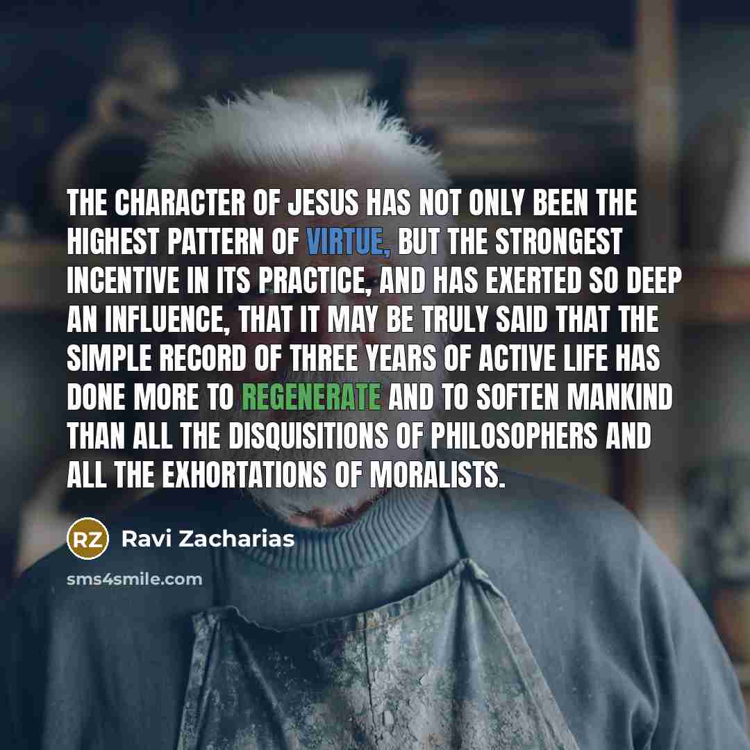 “The character of Jesus has not only been the highest…” quote by Ravi Zacharias