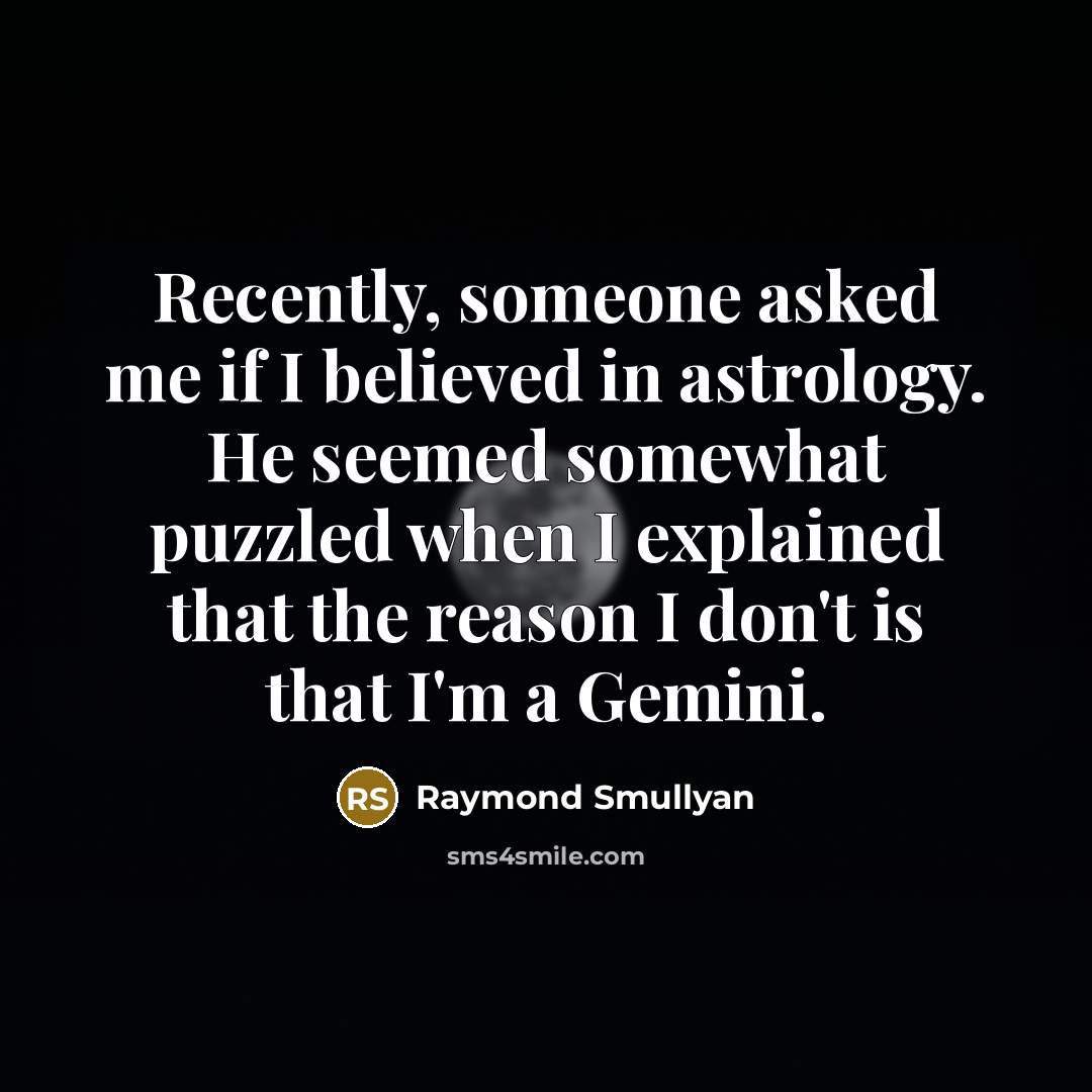 “Recently, someone asked me if I believed in astrology. He…” quote by Raymond Smullyan